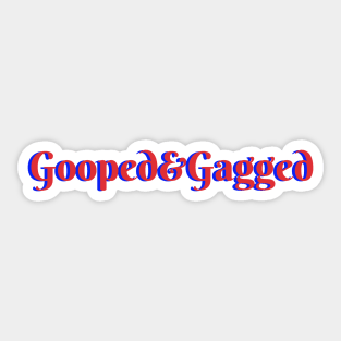 Gooped & Gagged Sticker